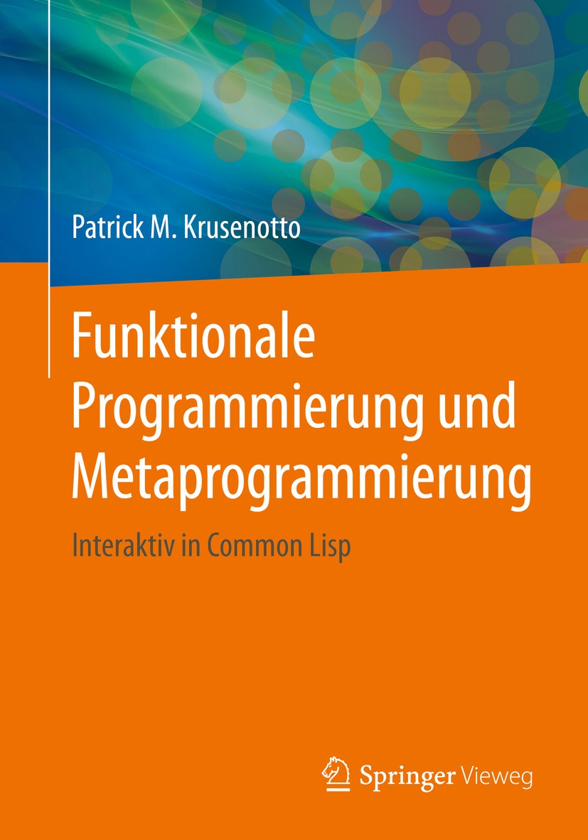 Titlebook: Funktionale Programmierung und Metaprogrammierung; Interaktiv in Common Patrick M. Krusenotto Book 2016 Springer Fachmedien Wiesbaden 2016 Titlebook: Funktionale Programmierung und Metaprogrammierung; Interaktiv in Common Patrick M. Krusenotto Book 2016 Springer Fachmedien Wiesbaden 2016