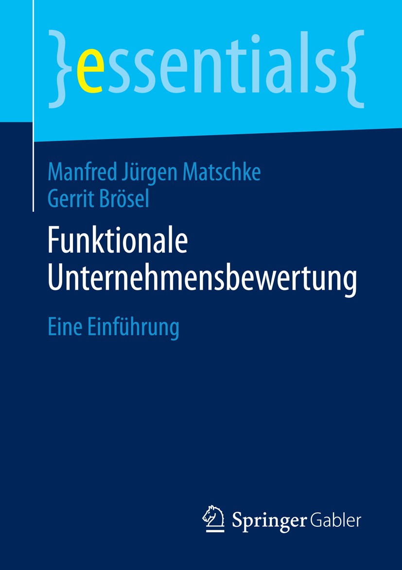 Titlebook: Funktionale Unternehmensbewertung; Eine Einführung Manfred Jürgen Matschke,Gerrit Brösel Book 2014 Springer Fachmedien Wiesbaden GmbH, ein Titlebook: Funktionale Unternehmensbewertung; Eine Einführung Manfred Jürgen Matschke,Gerrit Brösel Book 2014 Springer Fachmedien Wiesbaden GmbH, ein
