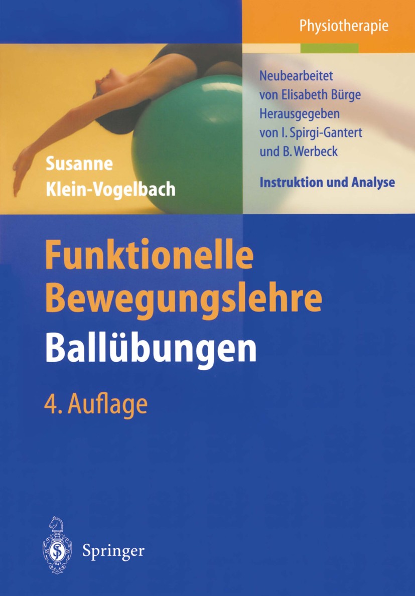 Titlebook: Funktionelle Bewegungslehre Ballübungen; Instruktion und Anal Susanne Klein-Vogelbach,Irene Spirgi-Gantert,Barba Book 20034th edition Sprin Titlebook: Funktionelle Bewegungslehre Ballübungen; Instruktion und Anal Susanne Klein-Vogelbach,Irene Spirgi-Gantert,Barba Book 20034th edition Sprin