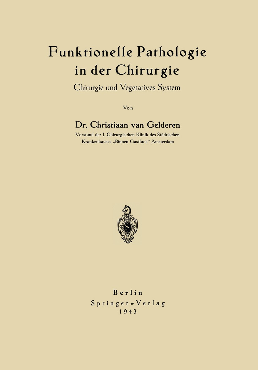 Titlebook: Funktionelle Pathologie in der Chirurgie; Chirurgie und Vegeta Christiaan Gelderen Book 1943 Springer-Verlag OHG. in Berlin 1943 Allergie.C Titlebook: Funktionelle Pathologie in der Chirurgie; Chirurgie und Vegeta Christiaan Gelderen Book 1943 Springer-Verlag OHG. in Berlin 1943 Allergie.C