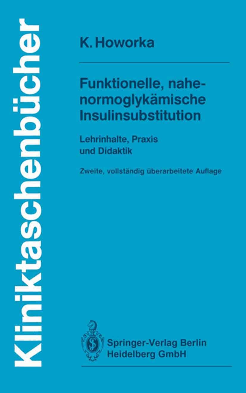 Titlebook: Funktionelle, nahe-normoglykämische Insulinsubstitution; Lehrinhalte, Praxis Kinga Howorka Book 19882nd edition Springer-Verlag Berlin Hei Titlebook: Funktionelle, nahe-normoglykämische Insulinsubstitution; Lehrinhalte, Praxis Kinga Howorka Book 19882nd edition Springer-Verlag Berlin Hei
