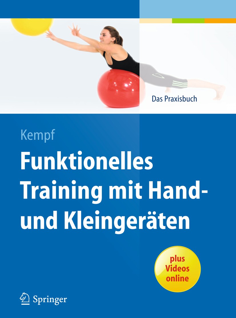 Titlebook: Funktionelles Training mit Hand- und Kleingeräten; Das Praxisbuch Hans-Dieter Kempf Book 2014 Springer-Verlag Berlin Heidelberg 2014 Fitnes Titlebook: Funktionelles Training mit Hand- und Kleingeräten; Das Praxisbuch Hans-Dieter Kempf Book 2014 Springer-Verlag Berlin Heidelberg 2014 Fitnes
