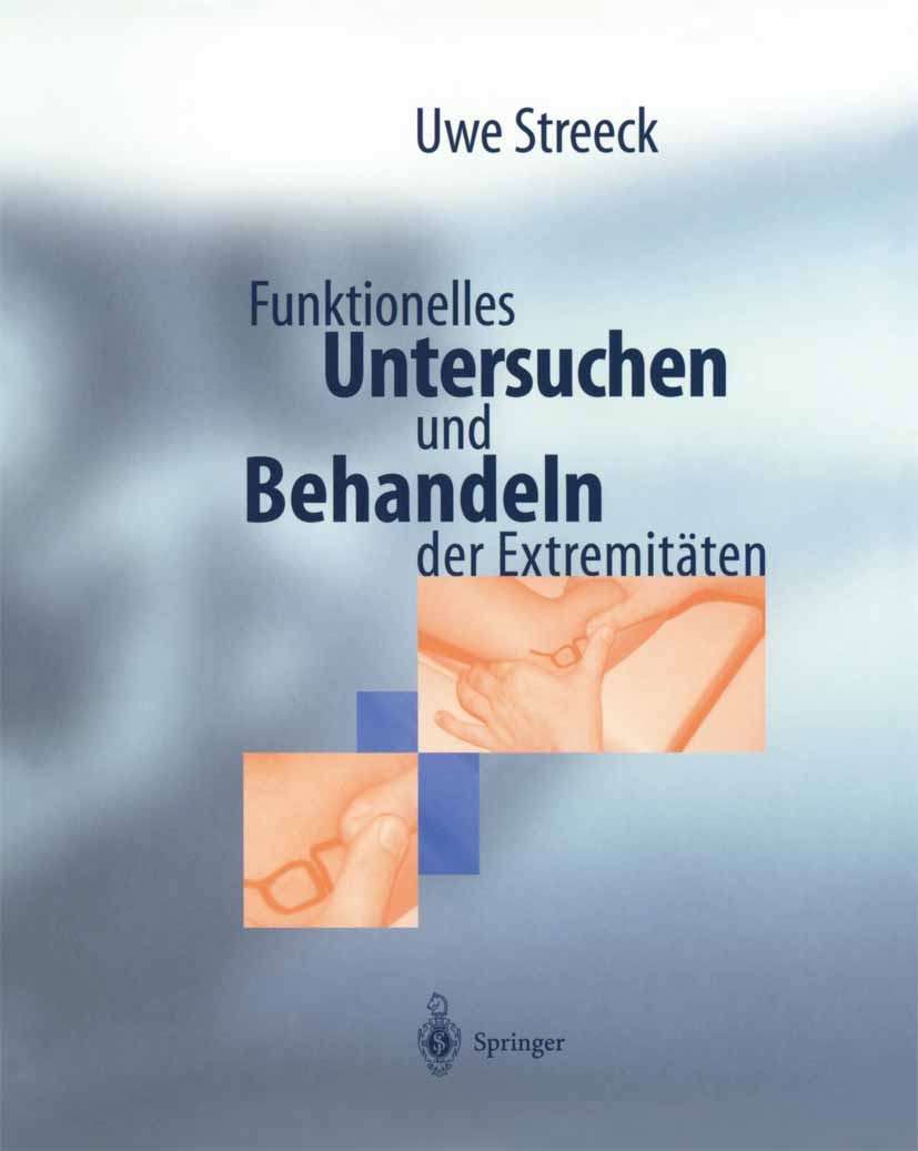 Titlebook: Funktionelles Untersuchen und Behandeln der Extremitäten; Diagnostik- und Beha Uwe Streeck Book 1997 Springer-Verlag Berlin Heidelberg 1997 Titlebook: Funktionelles Untersuchen und Behandeln der Extremitäten; Diagnostik- und Beha Uwe Streeck Book 1997 Springer-Verlag Berlin Heidelberg 1997
