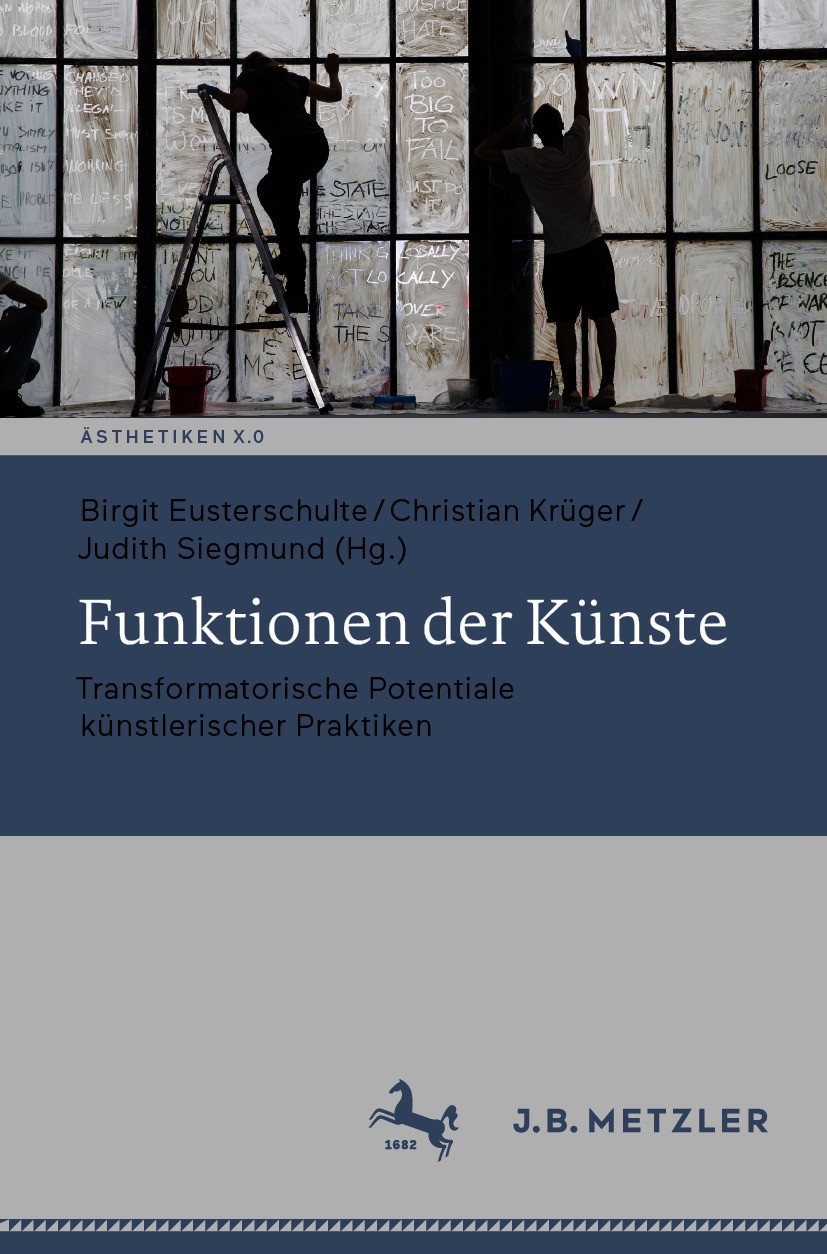 Titlebook: Funktionen der Künste; Transformatorische P Birgit Eusterschulte,Christian Krüger,Judith Siegm Book 2020 Springer-Verlag GmbH Deutschland, Titlebook: Funktionen der Künste; Transformatorische P Birgit Eusterschulte,Christian Krüger,Judith Siegm Book 2020 Springer-Verlag GmbH Deutschland,