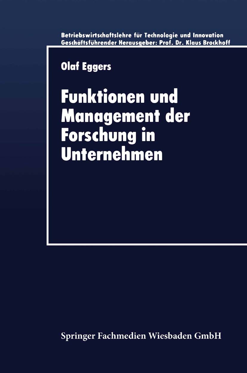 Titlebook: Funktionen und Management der Forschung in Unternehmen; Olaf Eggers Textbook 1997 Springer Fachmedien Wiesbaden 1997 Forschung und Entwick Titlebook: Funktionen und Management der Forschung in Unternehmen; Olaf Eggers Textbook 1997 Springer Fachmedien Wiesbaden 1997 Forschung und Entwick