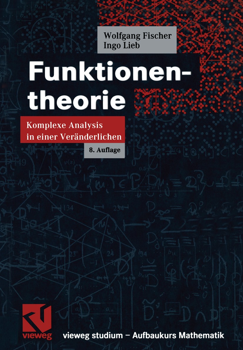 Titlebook: Funktionentheorie; Komplexe Analysis in Wolfgang Fischer,Ingo Lieb Textbook 20038th edition Vieweg+Teubner Verlag | Springer Fachmedien Wie Titlebook: Funktionentheorie; Komplexe Analysis in Wolfgang Fischer,Ingo Lieb Textbook 20038th edition Vieweg+Teubner Verlag | Springer Fachmedien Wie