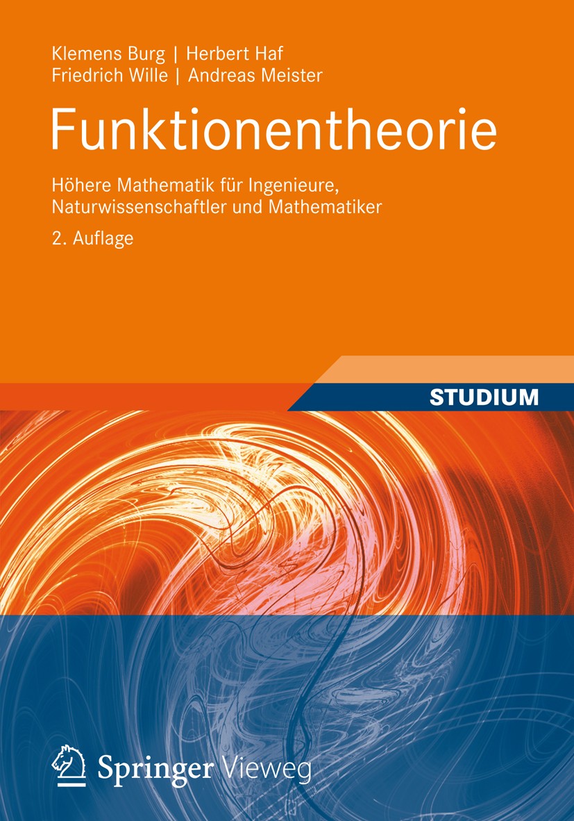 Titlebook: Funktionentheorie; Höhere Mathematik fü Klemens Burg,Herbert Haf,Andreas Meister Textbook 2013Latest edition Springer Fachmedien Wiesbaden Titlebook: Funktionentheorie; Höhere Mathematik fü Klemens Burg,Herbert Haf,Andreas Meister Textbook 2013Latest edition Springer Fachmedien Wiesbaden