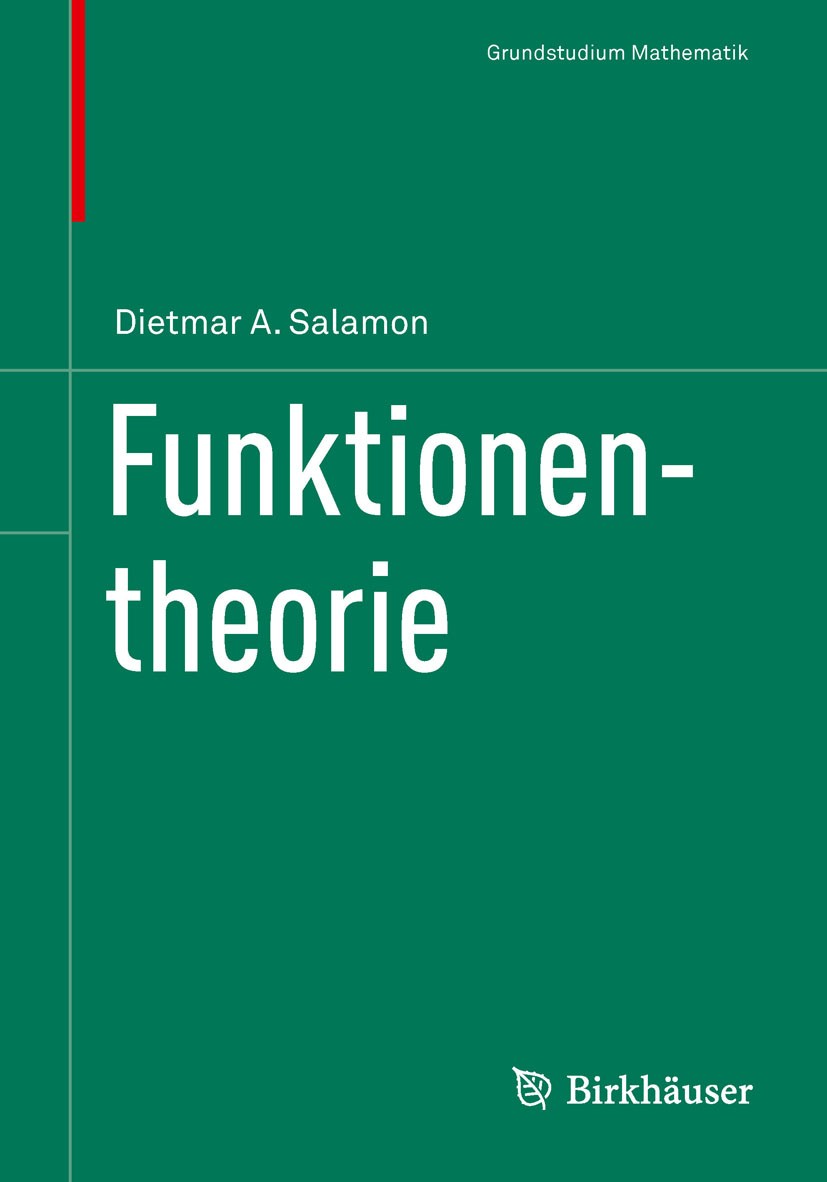Titlebook: Funktionentheorie; Dietmar A. Salamon Textbook 2012 Springer Basel AG 2012 Holomorphe Funktionen.Integralformel von Cauchy.Komplexe Zahlen Titlebook: Funktionentheorie; Dietmar A. Salamon Textbook 2012 Springer Basel AG 2012 Holomorphe Funktionen.Integralformel von Cauchy.Komplexe Zahlen