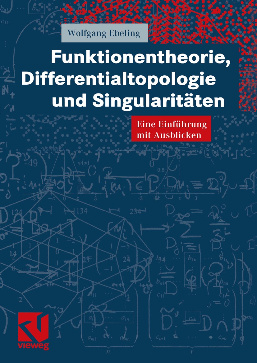 Titlebook: Funktionentheorie, Differentialtopologie und Singularitäten; Eine Einführung mit Wolfgang Ebeling Textbook 2001 Friedr. Vieweg & Sohn Verl Titlebook: Funktionentheorie, Differentialtopologie und Singularitäten; Eine Einführung mit Wolfgang Ebeling Textbook 2001 Friedr. Vieweg & Sohn Verl