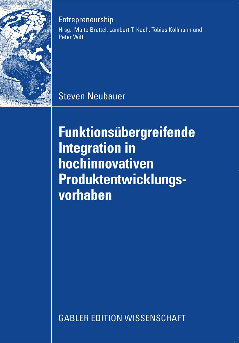 Titlebook: Funktionsübergreifende Integration in hochinnovativen Produktentwicklungsvorhaben; Steven Neubauer Book 2009 Gabler Verlag | Springer Fach Titlebook: Funktionsübergreifende Integration in hochinnovativen Produktentwicklungsvorhaben; Steven Neubauer Book 2009 Gabler Verlag | Springer Fach