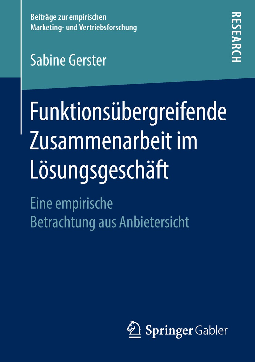 Titlebook: Funktionsübergreifende Zusammenarbeit im Lösungsgeschäft; Eine empirische Betr Sabine Gerster Book 2018 Der/die Herausgeber bzw. der/die Au Titlebook: Funktionsübergreifende Zusammenarbeit im Lösungsgeschäft; Eine empirische Betr Sabine Gerster Book 2018 Der/die Herausgeber bzw. der/die Au