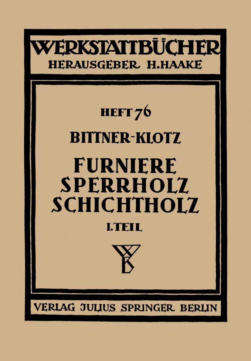 Titlebook: Furniere — Sperrholz Schichtholz; Erster Teil: Technol Joachim Bittner Book 1939 Springer-Verlag Berlin Heidelberg 1939 Entwicklung.Forschu Titlebook: Furniere — Sperrholz Schichtholz; Erster Teil: Technol Joachim Bittner Book 1939 Springer-Verlag Berlin Heidelberg 1939 Entwicklung.Forschu