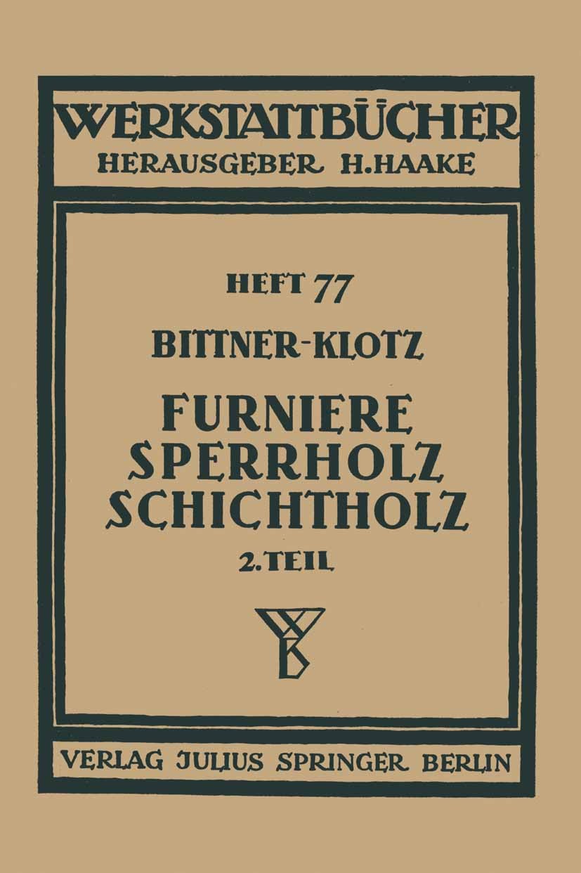 Titlebook: Furniere — Sperrholz Schichtholz; Zweiter Teil Aus der Ludwig Klotz Book 1940 Springer-Verlag Berlin Heidelberg 1940 Maschine.Praxis.Vorsch Titlebook: Furniere — Sperrholz Schichtholz; Zweiter Teil Aus der Ludwig Klotz Book 1940 Springer-Verlag Berlin Heidelberg 1940 Maschine.Praxis.Vorsch