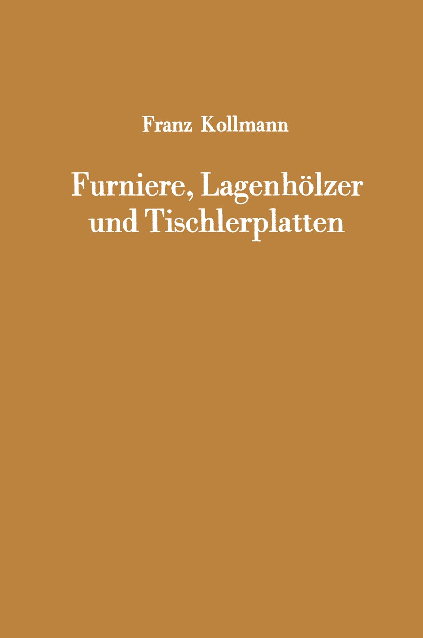 Titlebook: Furniere, Lagenhölzer und Tischlerplatten; Rohstoffe, Herstellu Franz Kollmann (Direktor des Institutes für Holzfo Book 1962 Springer-Verla Titlebook: Furniere, Lagenhölzer und Tischlerplatten; Rohstoffe, Herstellu Franz Kollmann (Direktor des Institutes für Holzfo Book 1962 Springer-Verla