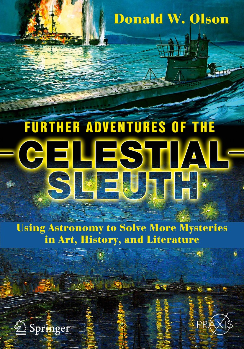 Titlebook: Further Adventures of the Celestial Sleuth; Using Astronomy to S Donald W. Olson Book 2018 Springer International Publishing AG 2018 Caspar Titlebook: Further Adventures of the Celestial Sleuth; Using Astronomy to S Donald W. Olson Book 2018 Springer International Publishing AG 2018 Caspar