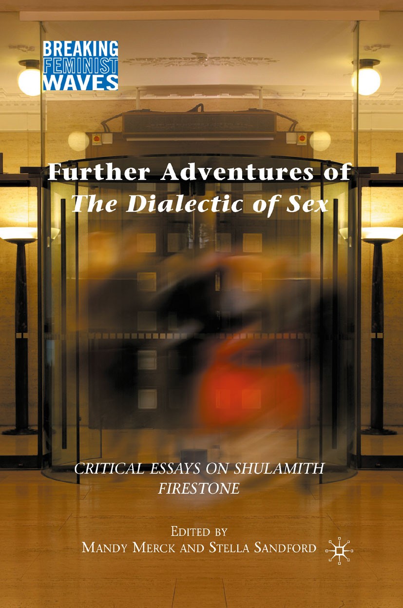 Titlebook: Further Adventures of The Dialectic of Sex; Critical Essays on S Mandy Merck (Professor of Media Arts),Stella Sandf Book 2010 Palgrave Macm Titlebook: Further Adventures of The Dialectic of Sex; Critical Essays on S Mandy Merck (Professor of Media Arts),Stella Sandf Book 2010 Palgrave Macm