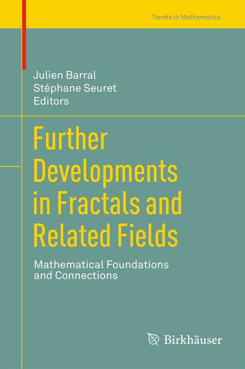 Titlebook: Further Developments in Fractals and Related Fields; Mathematical Foundat Julien Barral,Stéphane Seuret Book 2013 Springer Science+Business Titlebook: Further Developments in Fractals and Related Fields; Mathematical Foundat Julien Barral,Stéphane Seuret Book 2013 Springer Science+Business