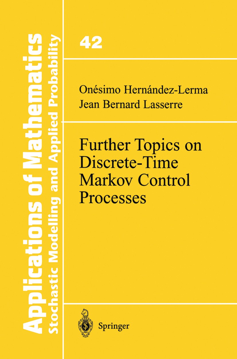 Titlebook: Further Topics on Discrete-Time Markov Control Processes; Onésimo Hernández-Lerma,Jean Bernard Lasserre Book 1999 Springer Science+Busines Titlebook: Further Topics on Discrete-Time Markov Control Processes; Onésimo Hernández-Lerma,Jean Bernard Lasserre Book 1999 Springer Science+Busines