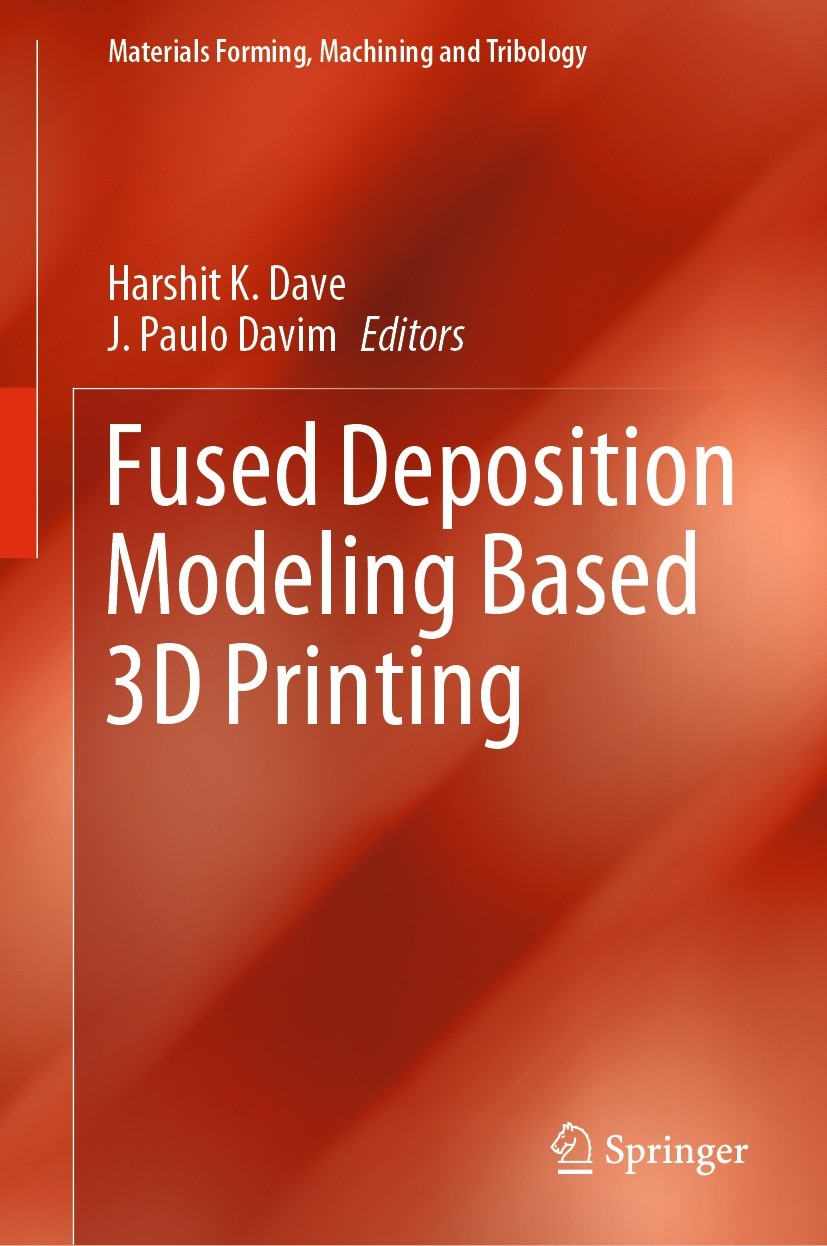 Titlebook: Fused Deposition Modeling Based 3D Printing; Harshit K. Dave,J. Paulo Davim Book 2021 The Editor(s) (if applicable) and The Author(s), und Titlebook: Fused Deposition Modeling Based 3D Printing; Harshit K. Dave,J. Paulo Davim Book 2021 The Editor(s) (if applicable) and The Author(s), und