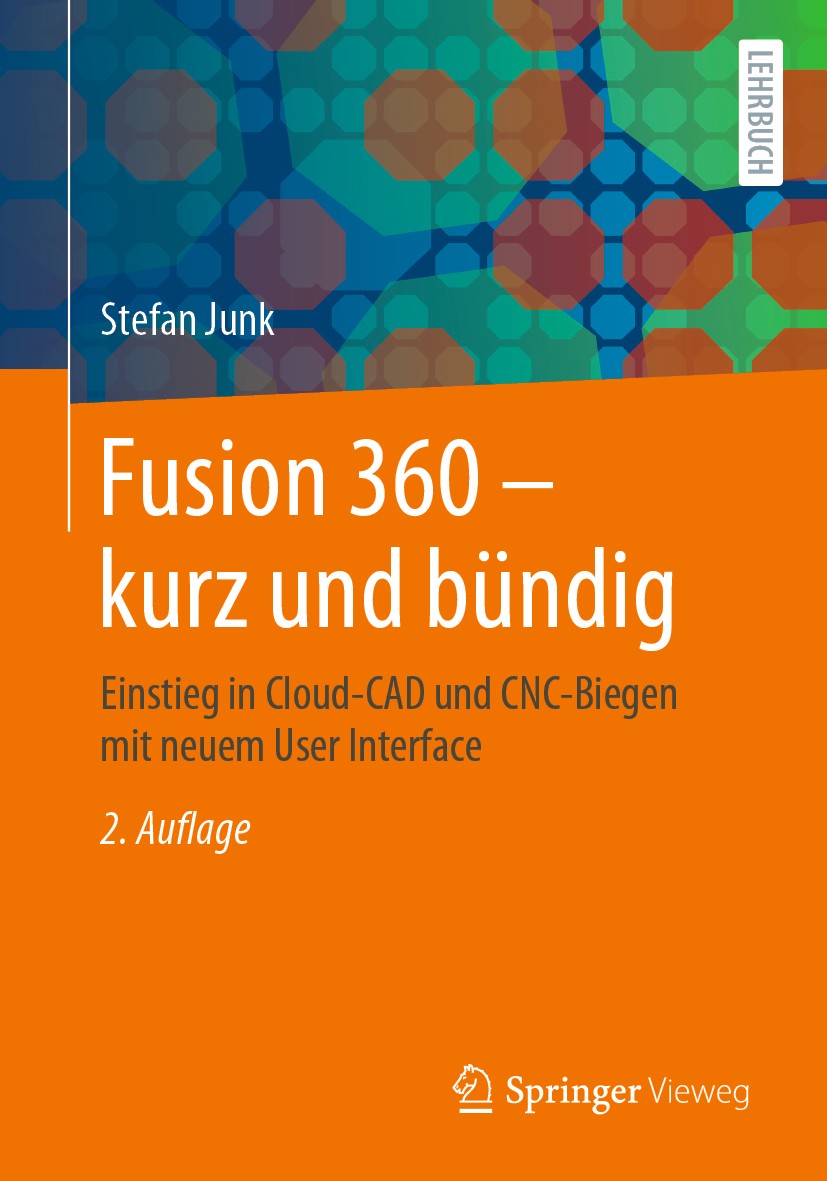 Titlebook: Fusion 360 – kurz und bündig; Einstieg in Cloud-CA Stefan Junk Textbook 20202nd edition Springer Fachmedien Wiesbaden GmbH, ein Teil von Sp Titlebook: Fusion 360 – kurz und bündig; Einstieg in Cloud-CA Stefan Junk Textbook 20202nd edition Springer Fachmedien Wiesbaden GmbH, ein Teil von Sp