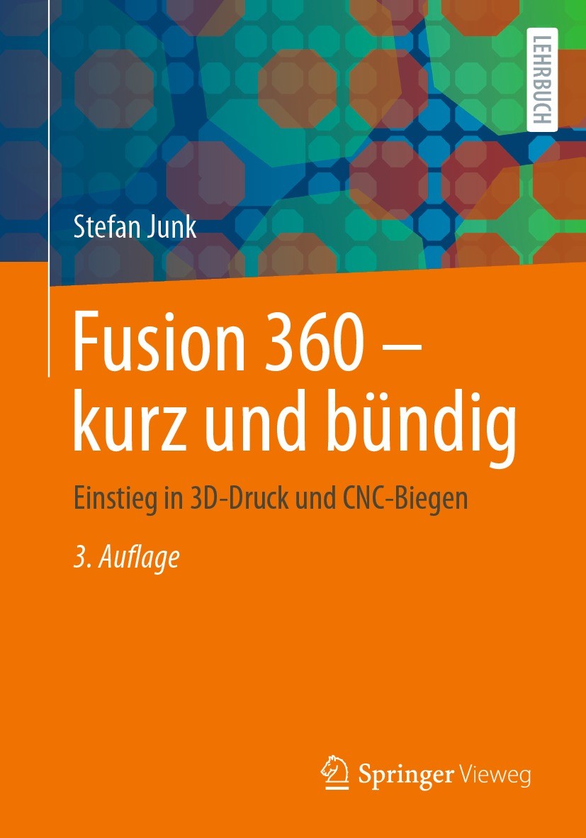 Titlebook: Fusion 360 – kurz und bündig; Einstieg in 3D-Druck Stefan Junk Textbook 2022Latest edition Springer Fachmedien Wiesbaden GmbH, ein Teil von Titlebook: Fusion 360 – kurz und bündig; Einstieg in 3D-Druck Stefan Junk Textbook 2022Latest edition Springer Fachmedien Wiesbaden GmbH, ein Teil von