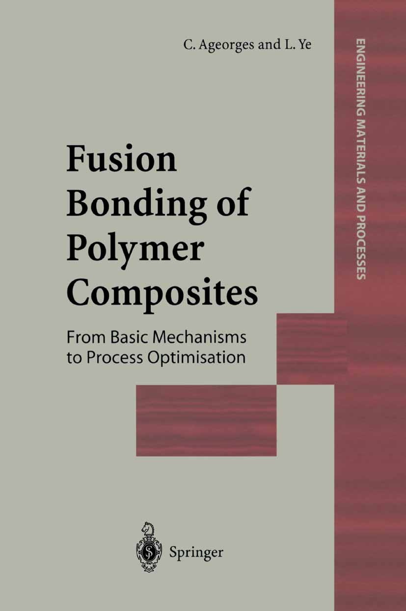 Titlebook: Fusion Bonding of Polymer Composites; C. Ageorges,L. Ye Book 2002 Springer-Verlag London 2002 PEEK.PEI.Polycarbonat.SMC.Thermoplast.polyme Titlebook: Fusion Bonding of Polymer Composites; C. Ageorges,L. Ye Book 2002 Springer-Verlag London 2002 PEEK.PEI.Polycarbonat.SMC.Thermoplast.polyme