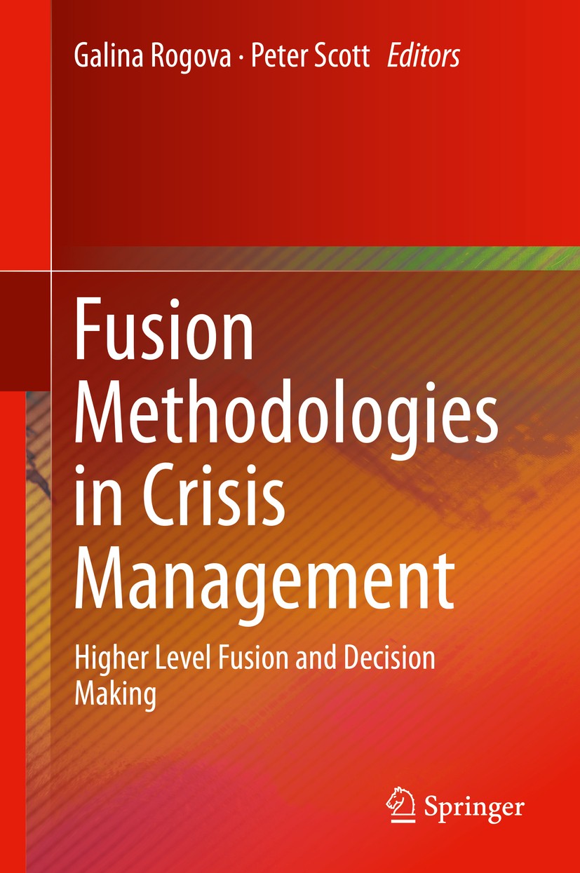 Titlebook: Fusion Methodologies in Crisis Management; Higher Level Fusion Galina Rogova,Peter Scott Book 2016 Springer International Publishing Switz Titlebook: Fusion Methodologies in Crisis Management; Higher Level Fusion Galina Rogova,Peter Scott Book 2016 Springer International Publishing Switz