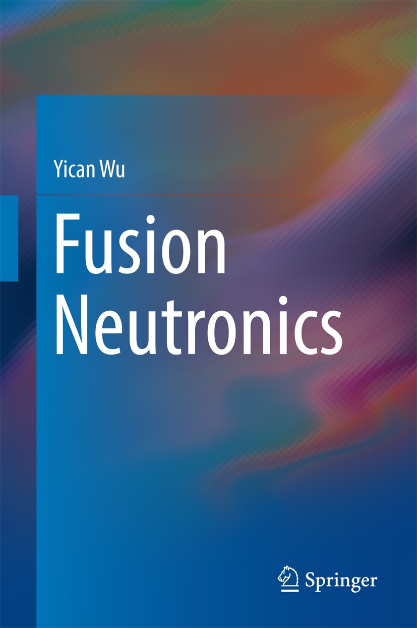 Titlebook: Fusion Neutronics; Yican Wu Book 2017 Springer Nature Singapore Pte Ltd. 2017 Fusion Power Reactors.Fusion Fission Hybrid Reactors.Neutron Titlebook: Fusion Neutronics; Yican Wu Book 2017 Springer Nature Singapore Pte Ltd. 2017 Fusion Power Reactors.Fusion Fission Hybrid Reactors.Neutron