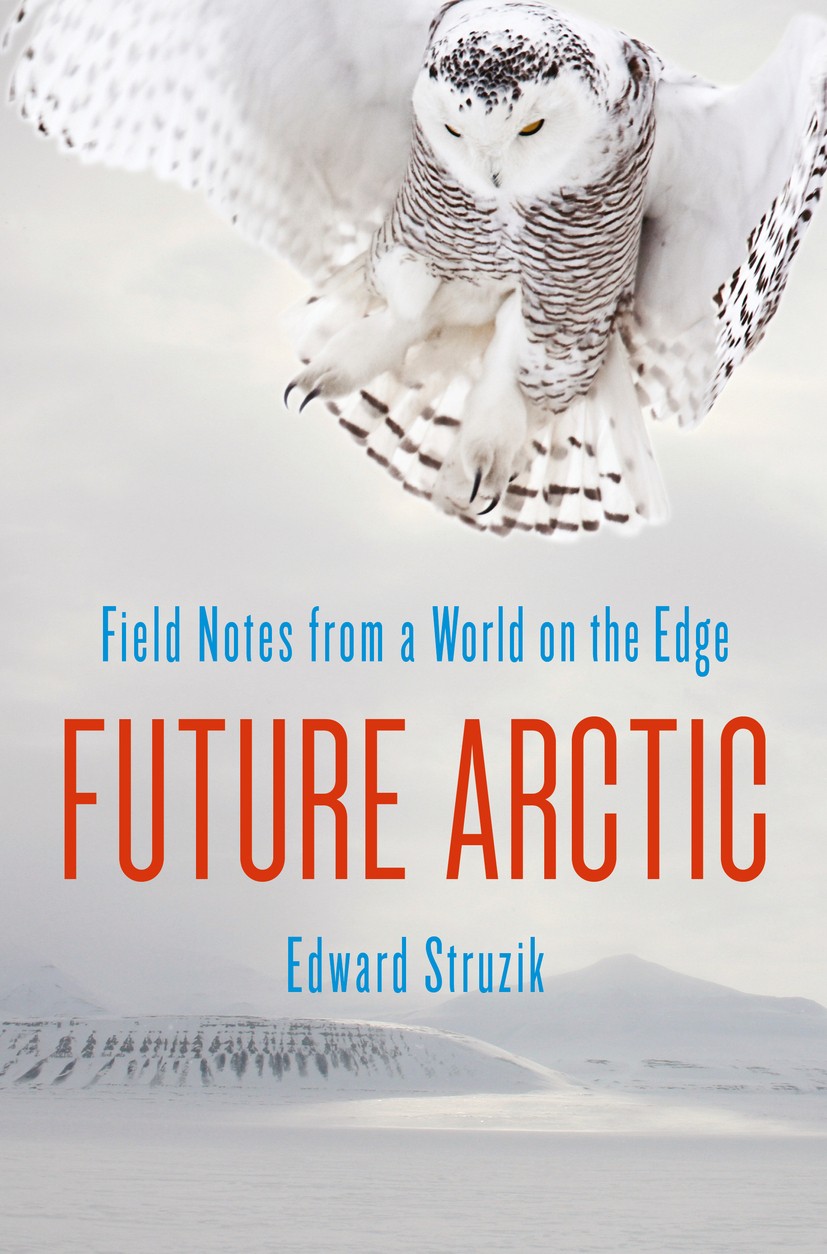 Titlebook: Future Arctic; Field Notes from a W Edward Struzik Book 2015Latest edition Edward Struzik 2015 Arctic.Natural history.Polar Bear Titlebook: Future Arctic; Field Notes from a W Edward Struzik Book 2015Latest edition Edward Struzik 2015 Arctic.Natural history.Polar Bear