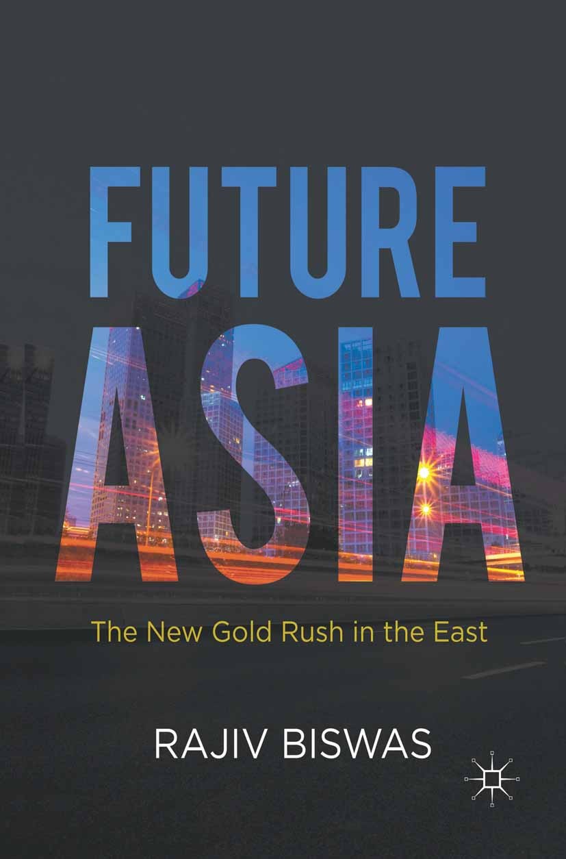 Titlebook: Future Asia; The New Gold Rush in Rajiv Biswas Book 2013 Palgrave Macmillan, a division of Macmillan Publishers Limited 2013 ASEAN.Asia.BRI Titlebook: Future Asia; The New Gold Rush in Rajiv Biswas Book 2013 Palgrave Macmillan, a division of Macmillan Publishers Limited 2013 ASEAN.Asia.BRI