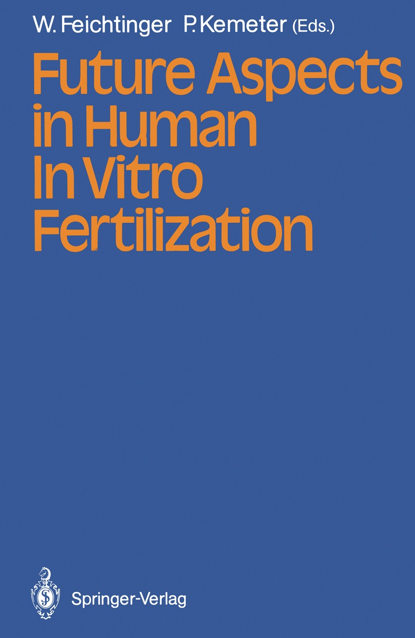 Titlebook: Future Aspects in Human In Vitro Fertilization; Wilfried Feichtinger,Peter Kemeter Conference proceedings 1987 Springer-Verlag Berlin Heid Titlebook: Future Aspects in Human In Vitro Fertilization; Wilfried Feichtinger,Peter Kemeter Conference proceedings 1987 Springer-Verlag Berlin Heid
