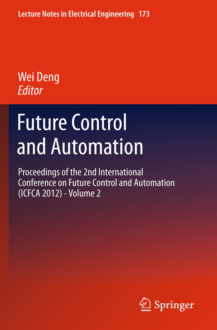 Titlebook: Future Control and Automation; Proceedings of the 2 Wei Deng Conference proceedings 2012 Springer-Verlag Berlin Heidelberg 2012 Automation. Titlebook: Future Control and Automation; Proceedings of the 2 Wei Deng Conference proceedings 2012 Springer-Verlag Berlin Heidelberg 2012 Automation.