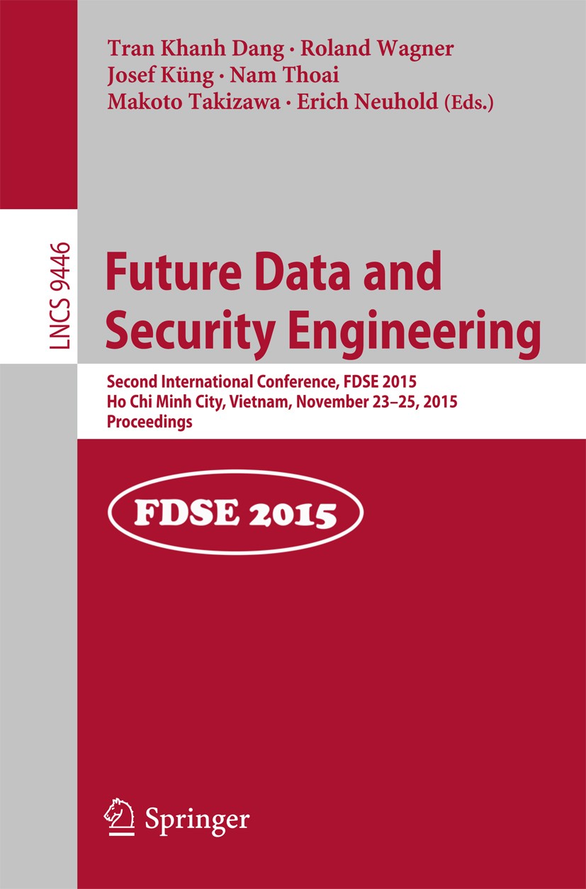 Titlebook: Future Data and Security Engineering; Second International Tran Khanh Dang,Roland Wagner,Erich Neuhold Conference proceedings 2015 Springer Titlebook: Future Data and Security Engineering; Second International Tran Khanh Dang,Roland Wagner,Erich Neuhold Conference proceedings 2015 Springer