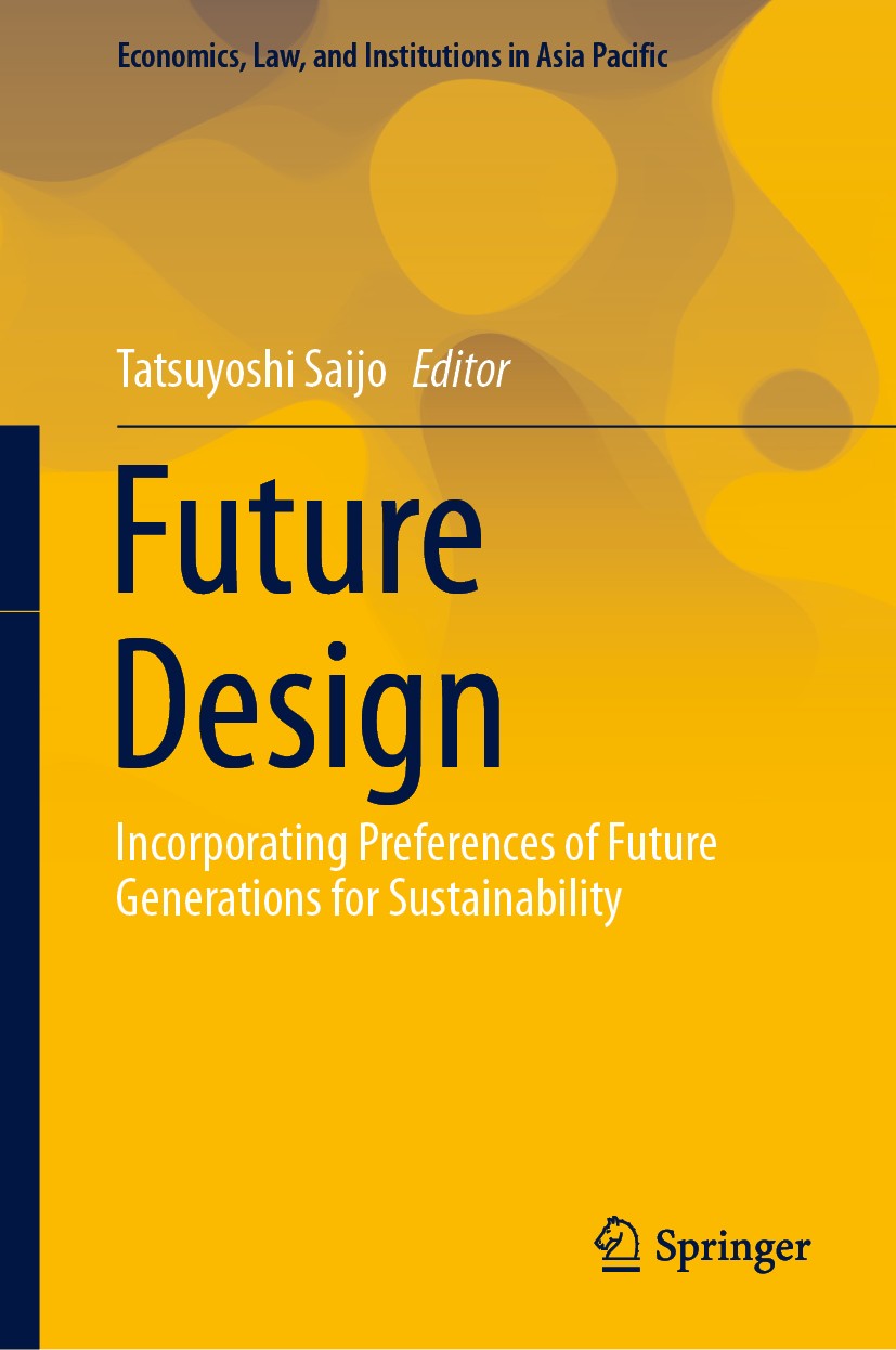 Titlebook: Future Design; Incorporating Prefer Tatsuyoshi Saijo Book 2020 Springer Nature Singapore Pte Ltd. 2020 Future Design.Sustainability.Deliber Titlebook: Future Design; Incorporating Prefer Tatsuyoshi Saijo Book 2020 Springer Nature Singapore Pte Ltd. 2020 Future Design.Sustainability.Deliber