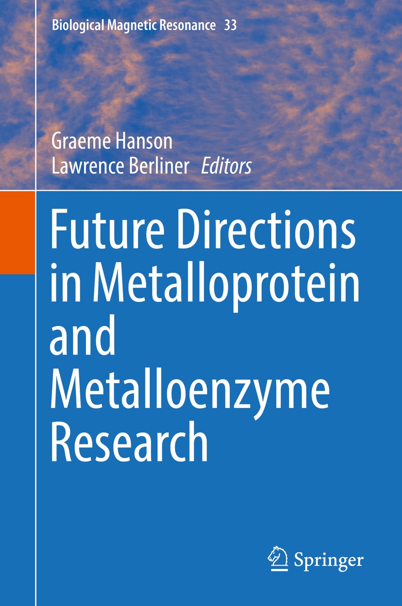Titlebook: Future Directions in Metalloprotein and Metalloenzyme Research; Graeme Hanson,Lawrence Berliner Book 2017 Springer International Publishin Titlebook: Future Directions in Metalloprotein and Metalloenzyme Research; Graeme Hanson,Lawrence Berliner Book 2017 Springer International Publishin
