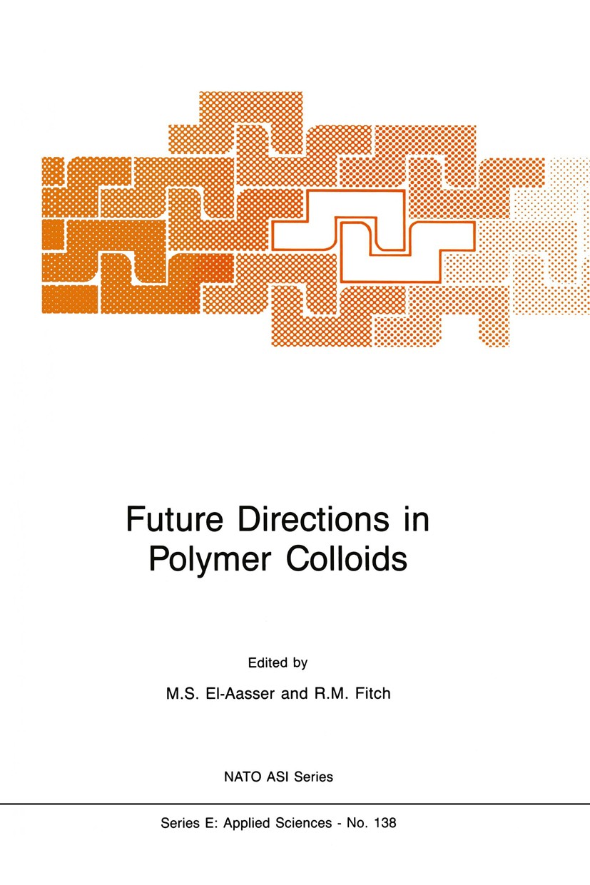 Titlebook: Future Directions in Polymer Colloids; Mohamed S. El-Aasser,Robert M. Fitch Book 1987 Springer Science+Business Media Dordrecht 1987 Sorpt Titlebook: Future Directions in Polymer Colloids; Mohamed S. El-Aasser,Robert M. Fitch Book 1987 Springer Science+Business Media Dordrecht 1987 Sorpt