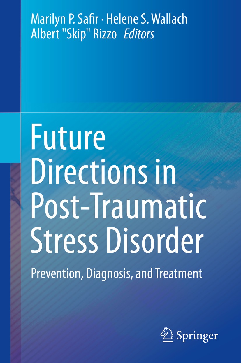 Titlebook: Future Directions in Post-Traumatic Stress Disorder; Prevention, Diagnosi Marilyn P. Safir,Helene S. Wallach,Albert Titlebook: Future Directions in Post-Traumatic Stress Disorder; Prevention, Diagnosi Marilyn P. Safir,Helene S. Wallach,Albert