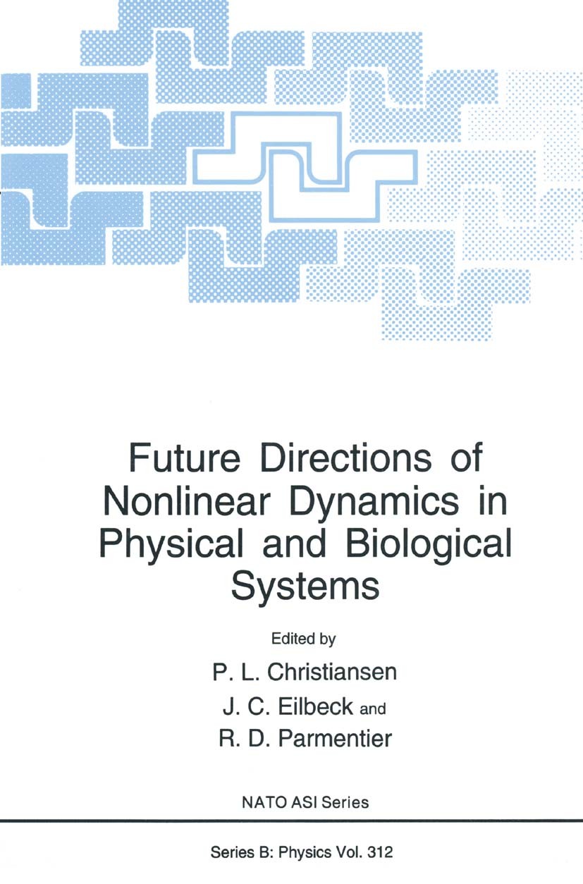 Titlebook: Future Directions of Nonlinear Dynamics in Physical and Biological Systems; P. L. Christiansen,J. C. Eilbeck,R. D. Parmentier Book 1993 Sp Titlebook: Future Directions of Nonlinear Dynamics in Physical and Biological Systems; P. L. Christiansen,J. C. Eilbeck,R. D. Parmentier Book 1993 Sp
