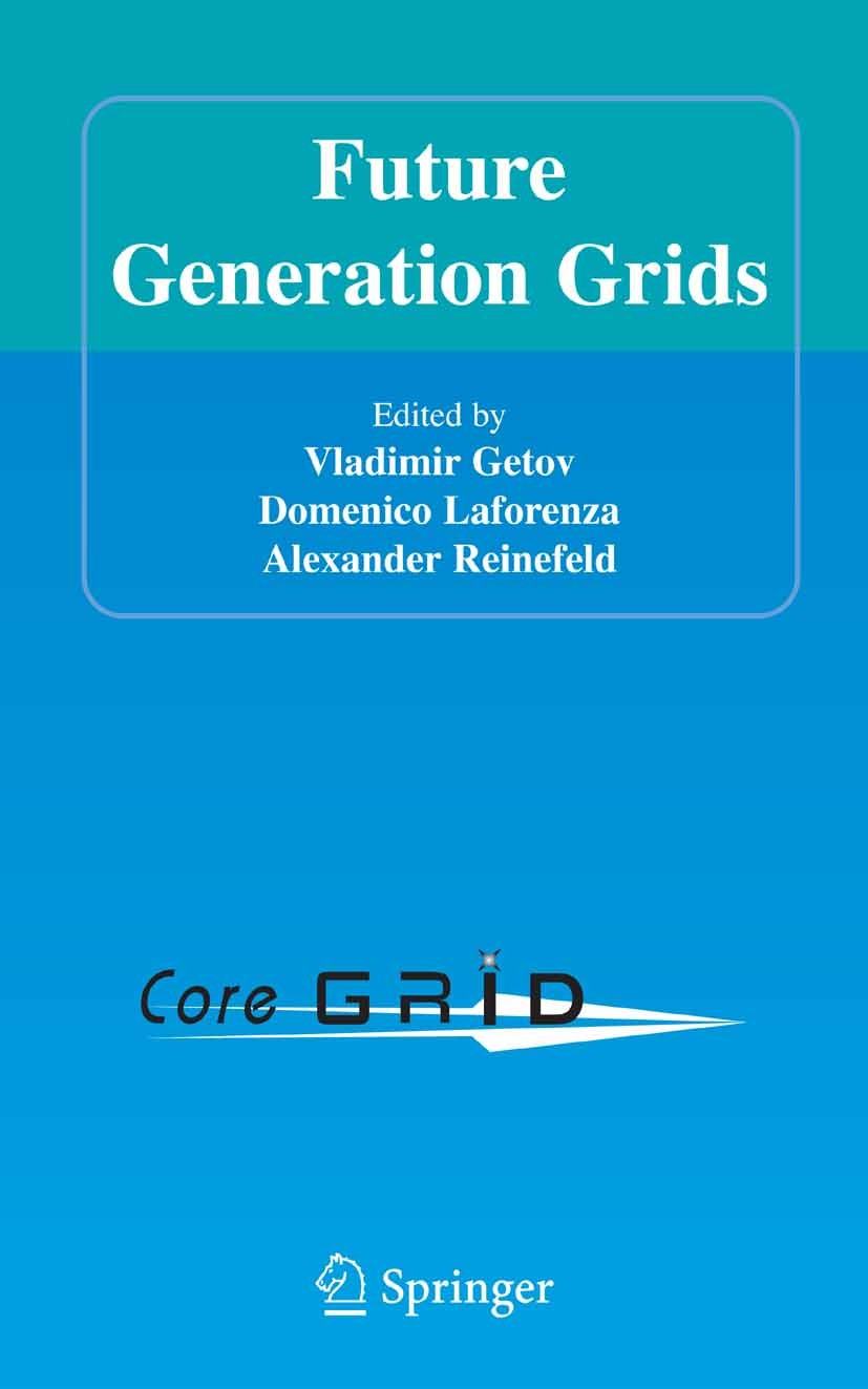 Titlebook: Future Generation Grids; Vladimir Getov,Domenico Laforenza,Alexander Reinef Book 2006 Springer-Verlag US 2006 Administration.Middleware.Qo Titlebook: Future Generation Grids; Vladimir Getov,Domenico Laforenza,Alexander Reinef Book 2006 Springer-Verlag US 2006 Administration.Middleware.Qo