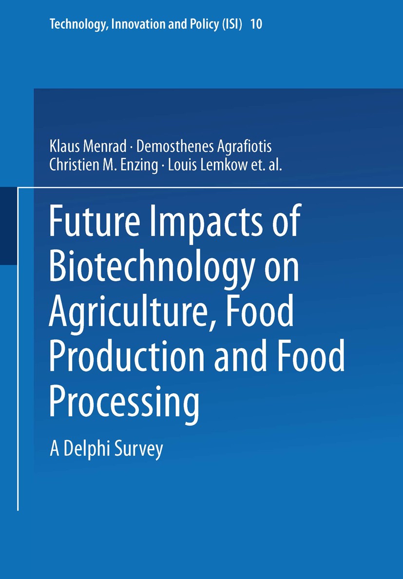 Titlebook: Future Impacts of Biotechnology on Agriculture, Food Production and Food Processing; A Delphi Survey Klaus Menrad,Demosthenes Agrafiotis,Fa Titlebook: Future Impacts of Biotechnology on Agriculture, Food Production and Food Processing; A Delphi Survey Klaus Menrad,Demosthenes Agrafiotis,Fa
