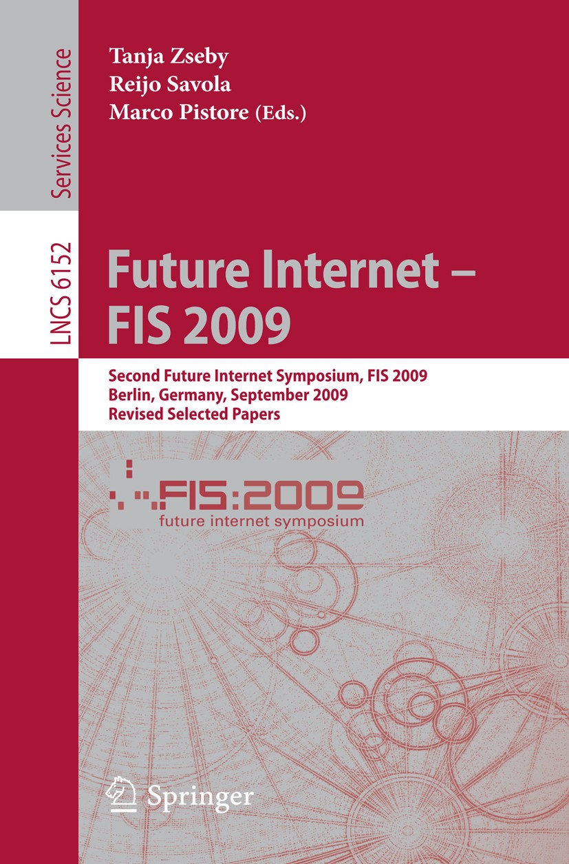 Titlebook: Future Internet - FIS 2009; Second Future Intern Tanja Zseby,Reijo Savola,Marco Pistore Conference proceedings 2010 Springer-Verlag Berlin Titlebook: Future Internet - FIS 2009; Second Future Intern Tanja Zseby,Reijo Savola,Marco Pistore Conference proceedings 2010 Springer-Verlag Berlin