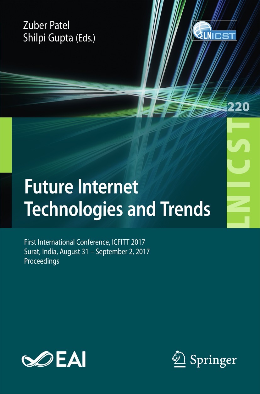 Titlebook: Future Internet Technologies and Trends; First International Zuber Patel,Shilpi Gupta Conference proceedings 2018 ICST Institute for Compu Titlebook: Future Internet Technologies and Trends; First International Zuber Patel,Shilpi Gupta Conference proceedings 2018 ICST Institute for Compu