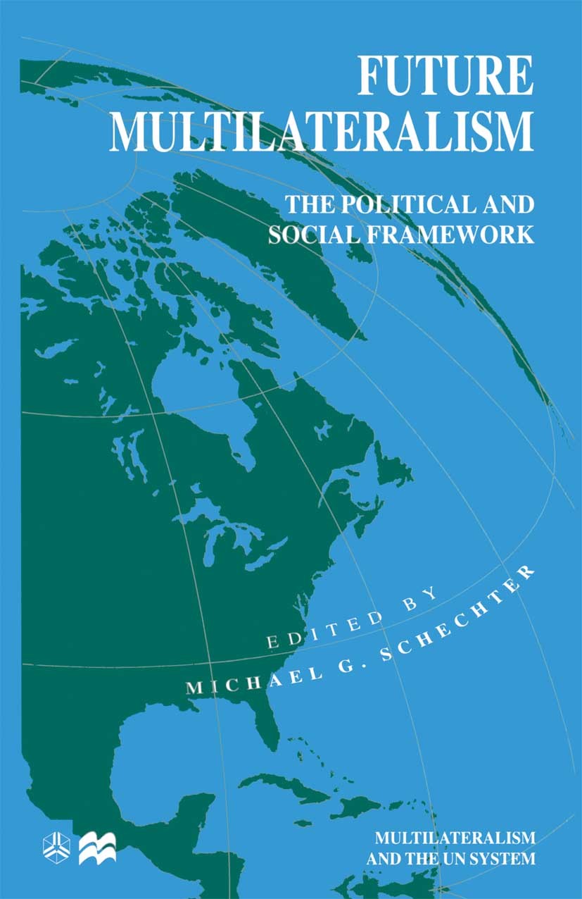 Titlebook: Future Multilateralism; The Political and So Michael G. Schechter (Professor of International R Book 1999 The United Nations University 199 Titlebook: Future Multilateralism; The Political and So Michael G. Schechter (Professor of International R Book 1999 The United Nations University 199