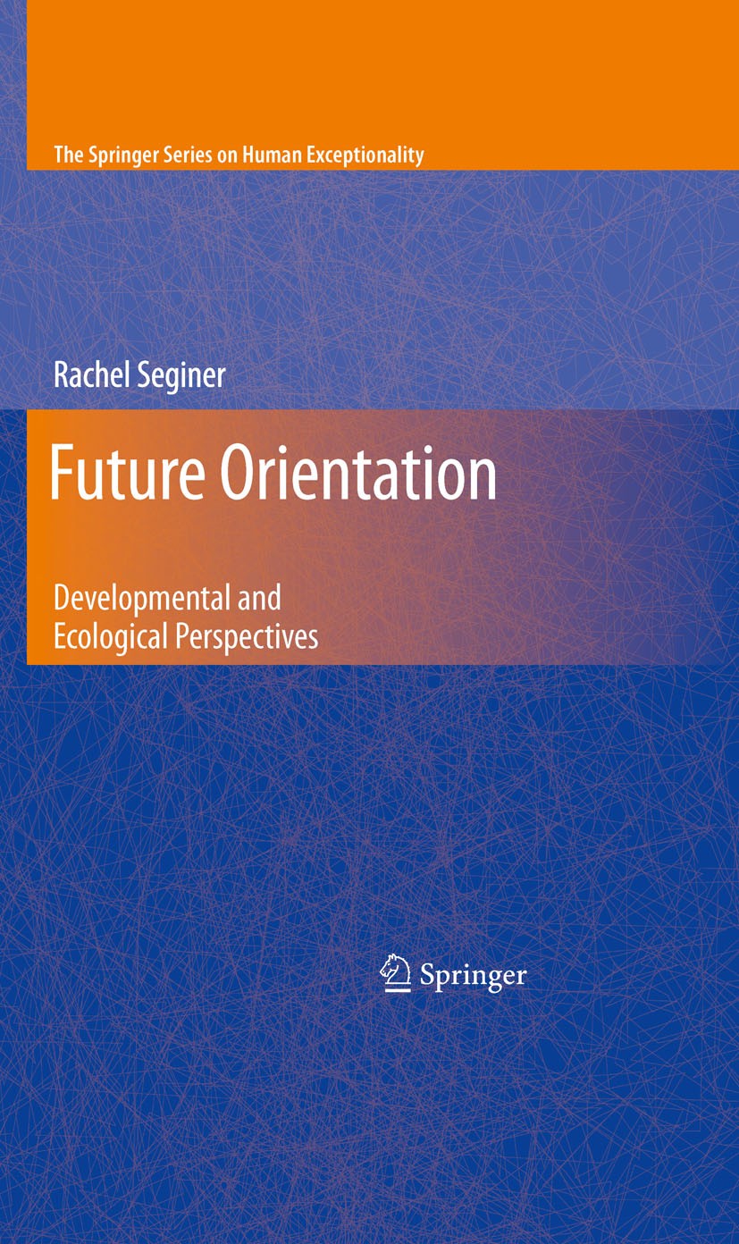 Titlebook: Future Orientation; Developmental and Ec Rachel Seginer Book 2009 Springer-Verlag US 2009 Adolescence.Adolescent Future Orientation.Cross-C Titlebook: Future Orientation; Developmental and Ec Rachel Seginer Book 2009 Springer-Verlag US 2009 Adolescence.Adolescent Future Orientation.Cross-C
