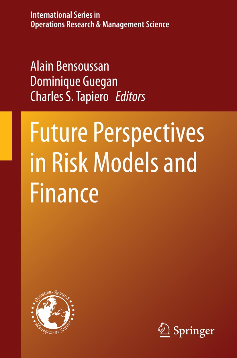 Titlebook: Future Perspectives in Risk Models and Finance; Alain Bensoussan,Dominique Guegan,Charles S. Tapie Book 2015 Springer International Publis Titlebook: Future Perspectives in Risk Models and Finance; Alain Bensoussan,Dominique Guegan,Charles S. Tapie Book 2015 Springer International Publis