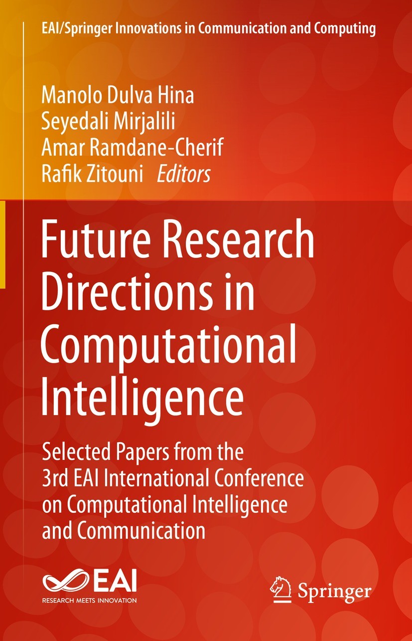 Titlebook: Future Research Directions in Computational Intelligence; Selected Papers from Manolo Dulva Hina,Seyedali Mirjalili,Rafik Zitouni Conferenc Titlebook: Future Research Directions in Computational Intelligence; Selected Papers from Manolo Dulva Hina,Seyedali Mirjalili,Rafik Zitouni Conferenc