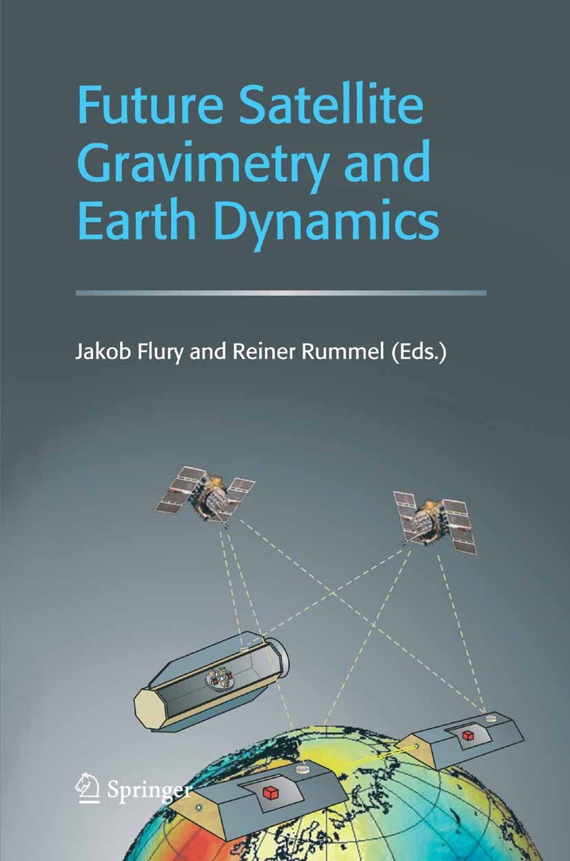Titlebook: Future Satellite Gravimetry and Earth Dynamics; Jakob Flury,Reiner Rummel Book 2005 Springer-Verlag New York 2005 earth dynamics.geodesy.g Titlebook: Future Satellite Gravimetry and Earth Dynamics; Jakob Flury,Reiner Rummel Book 2005 Springer-Verlag New York 2005 earth dynamics.geodesy.g