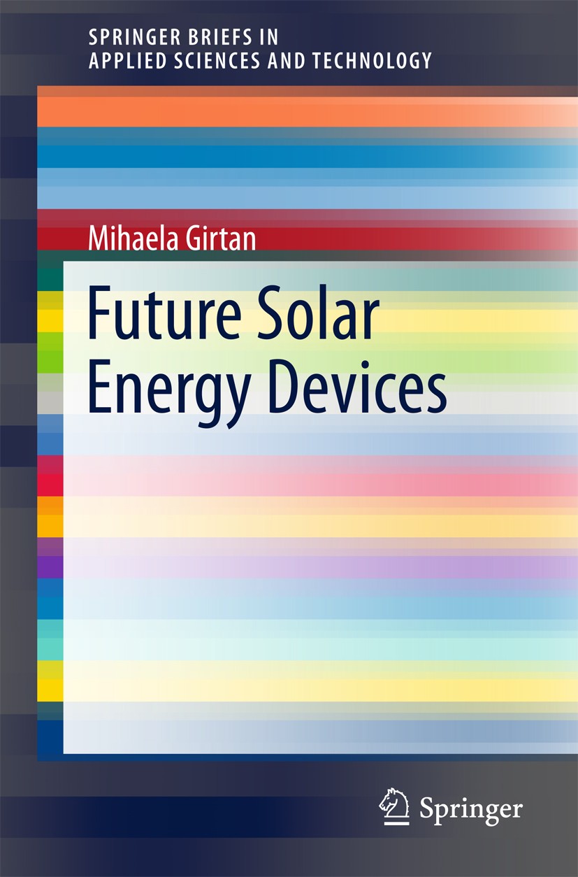 Titlebook: Future Solar Energy Devices; Mihaela Girtan Book 2018 The Author(s) 2018 Optical devices.Solar Cells.Photonic solar devices.Plasmonic devi Titlebook: Future Solar Energy Devices; Mihaela Girtan Book 2018 The Author(s) 2018 Optical devices.Solar Cells.Photonic solar devices.Plasmonic devi