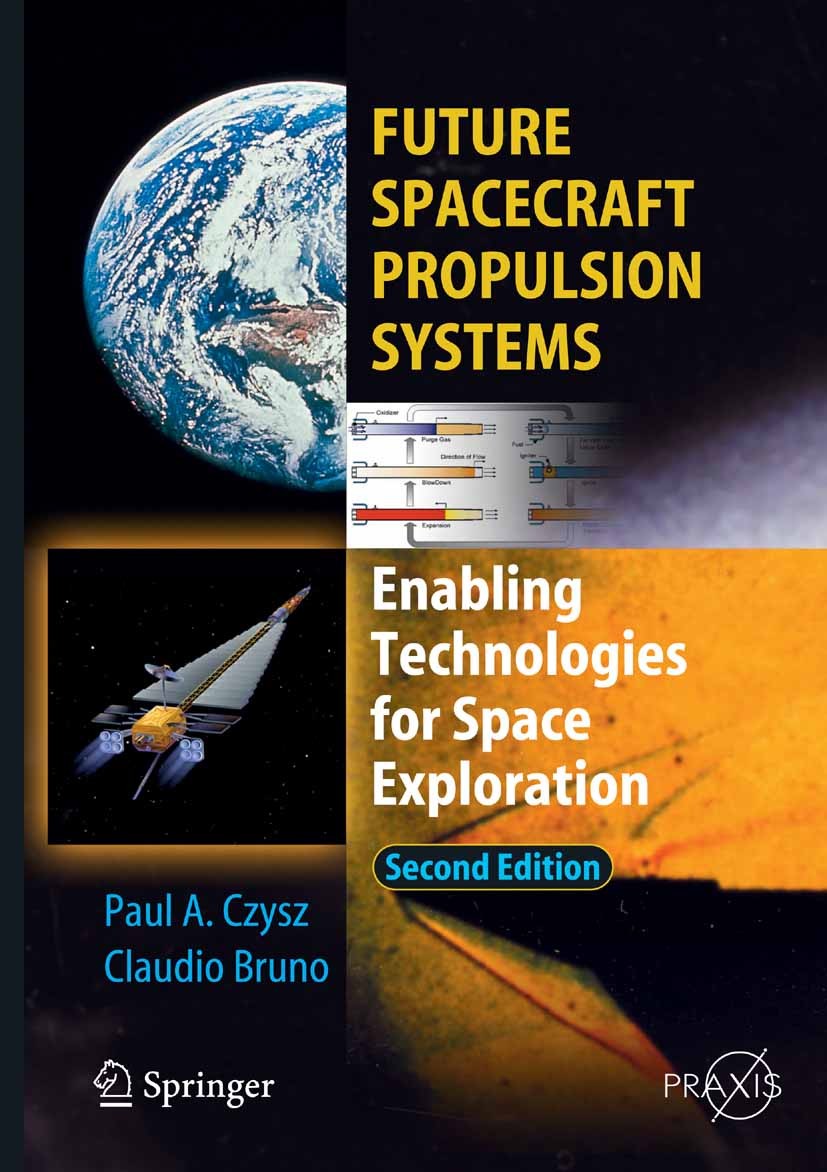 Titlebook: Future Spacecraft Propulsion Systems; Enabling Technologie Paul A. Czysz,Claudio Bruno Book 20092nd edition Springer-Verlag Berlin Heidelbe Titlebook: Future Spacecraft Propulsion Systems; Enabling Technologie Paul A. Czysz,Claudio Bruno Book 20092nd edition Springer-Verlag Berlin Heidelbe