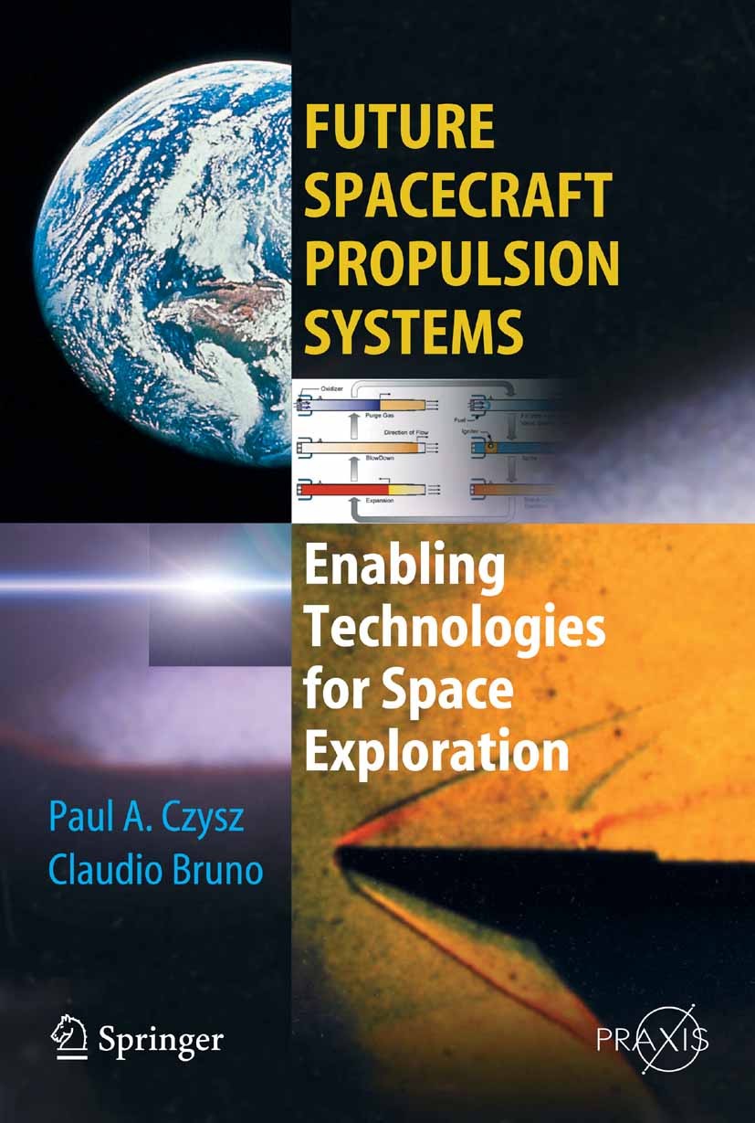 Titlebook: Future Spacecraft Propulsion Systems; Enabling Technologie Paul A. Czysz,Claudio Bruno Book 20061st edition Springer-Verlag Berlin Heidelbe Titlebook: Future Spacecraft Propulsion Systems; Enabling Technologie Paul A. Czysz,Claudio Bruno Book 20061st edition Springer-Verlag Berlin Heidelbe